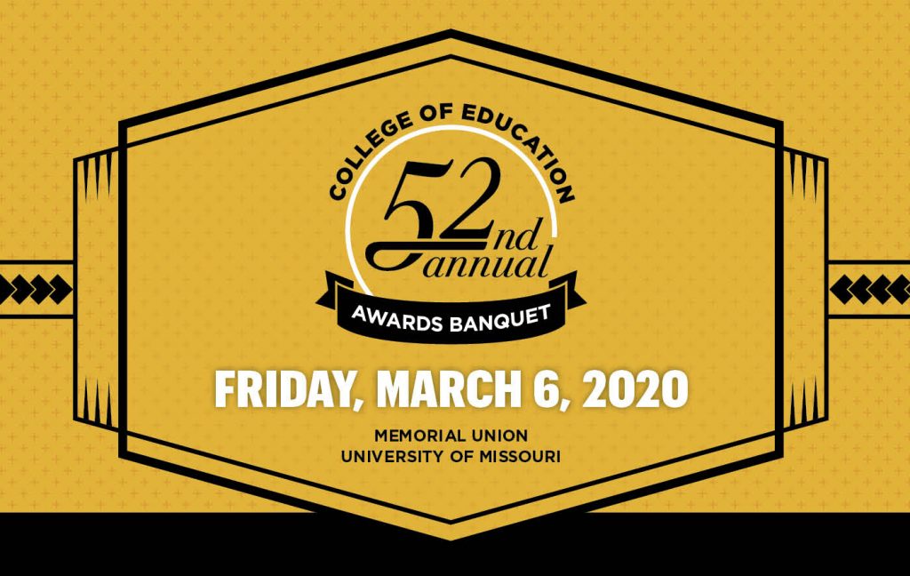52nd Annual Awards Banquet, Friday, March 6, 2020, Memorial Union, University of Missouri College of Education